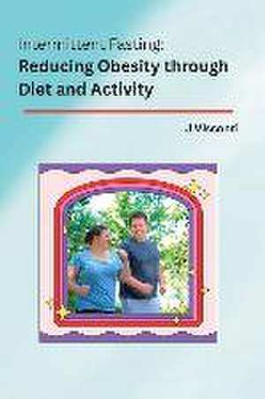 Intermittent Fasting: Reducing Obesity through Diet and Activity de J. Visconti