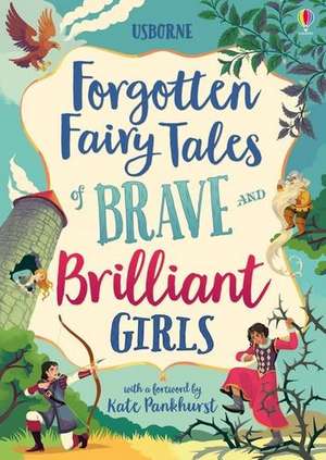 Forgotten Fairy Tales of Brave and Brilliant Girls de Rosie Dickins