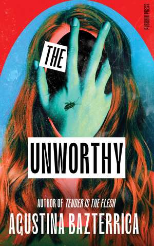 The Unworthy de Agustina Bazterrica