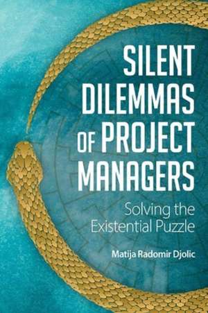 Silent Dilemmas of Project Managers de Matija Radomir Djolic