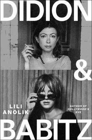 Didion & Babitz de Lili Anolik