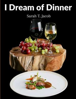 I Dream of Dinner de Sarah T. Jacob