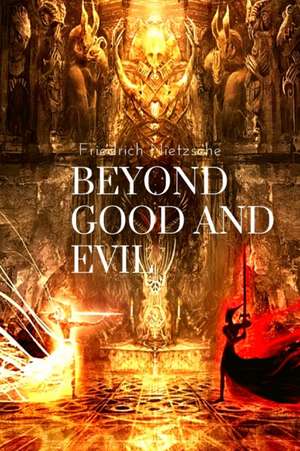 Beyond Good and Evil, by Friedrich Nietzsche de Friedrich Nietzsche