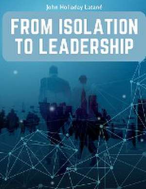 From Isolation to Leadership de John Holladay Latane