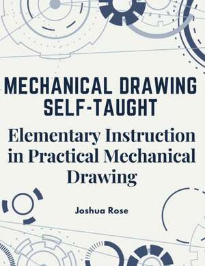 Mechanical Drawing Self-Taught de Joshua Rose