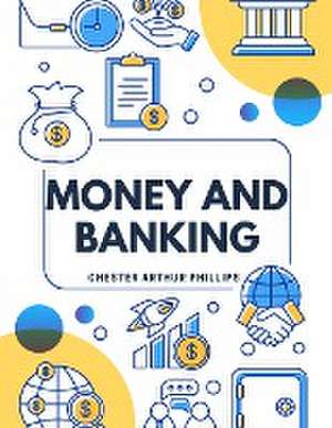 Money And Banking de Chester Arthur Phillips