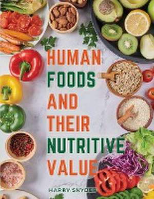 Human Foods and Their Nutritive Value de Harry Snyder