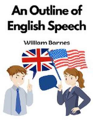 An Outline of English Speech de William Barnes