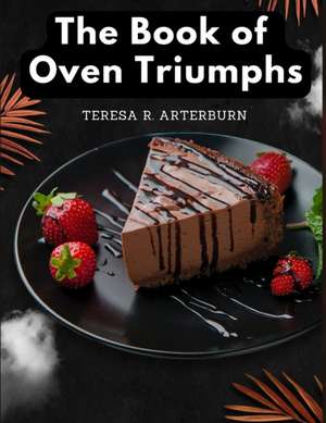 The Book of Oven Triumphs de Teresa R. Arterburn