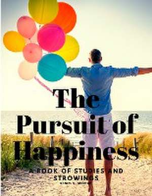 The Pursuit of Happiness - A Book of Studies and Strowings de Daniel G. Brinton