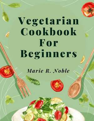 Vegetarian Cookbook For Beginners de Marie R. Noble