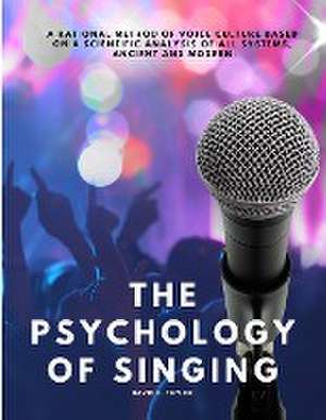 The Psychology of Singing - A Rational Method of Voice Culture Based on a Scientific Analysis of All Systems, Ancient and Modern de David C. Taylor