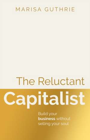 The Reluctant Capitalist de Marisa Guthrie