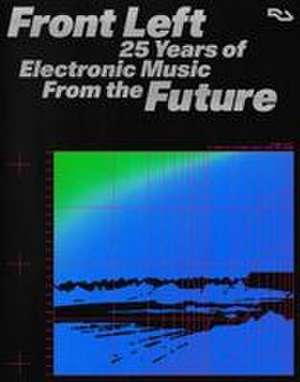 Front Left: 25 Years of Electronic Music from the Future de Resident Advisor