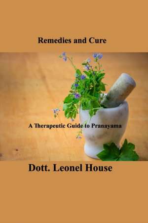 Remedies and Cure: The Beginner's Guide of Survival Medicine de Dott Leonel House