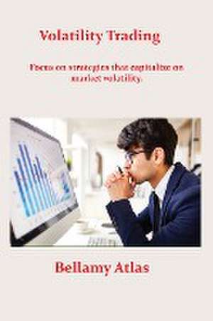 Volatility Trading de Bellamy Atlas
