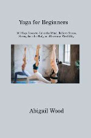 Yoga for Beginners de Abigail Wood