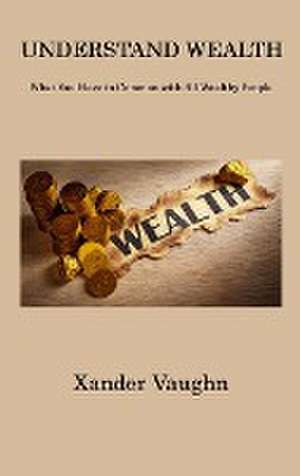 UNDERSTAND WEALTH de Xander Vaughn