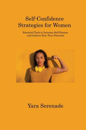 Self-Confidence Strategies for Women de Yara Serenade