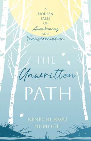 The Unwritten Path de Kenechukwu Dumogu