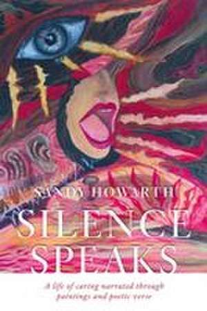 Silence Speaks de Sandy Howarth