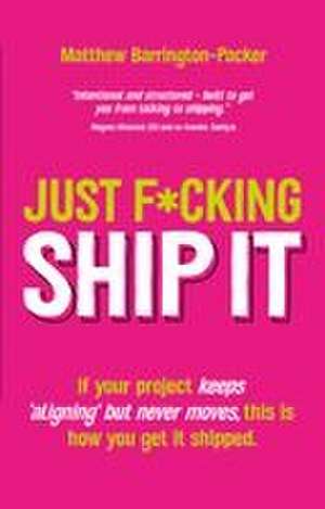 Just F*cking Ship It de Matthew Barrington-Packer