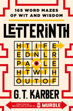 Letterinth: 165 Word Mazes of Wit and Wisdom: FROM THE NO. 1 BESTSELLING AUTHOR OF MURDLE de G. T. Karber