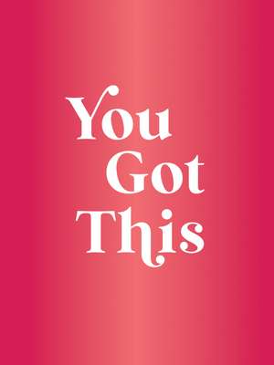 You Got This: A Deluxe Foiled-Cover Collection of Uplifting Quotes and Affirmations for Inner Strength and Self-Belief de Summersdale Publishers