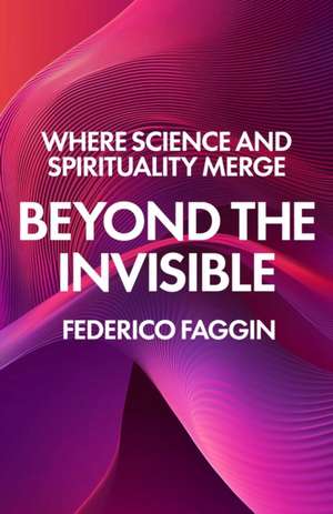 Beyond the Invisible de Federico Faggin