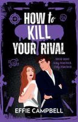 How to Kill Your Rival de Effie Campbell