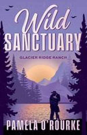 Wild Sanctuary de Pamela O'Rourke