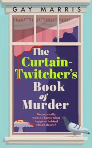 A Curtain Twitcher's Book of Murder de Gay Marris