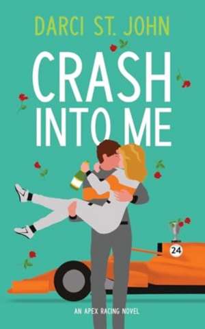 Crash Into Me de Darci St. John