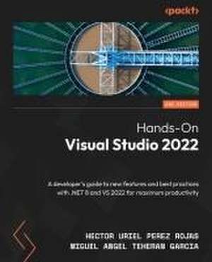 Hands-On Visual Studio 2022 - Second Edition de Hector Uriel Perez Rojas