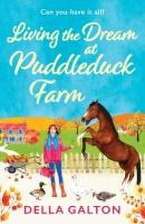 Living the Dream at Puddleduck Farm de Della Galton