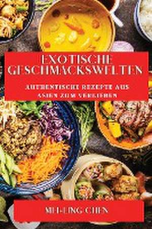 Chen, M: Exotische Geschmackswelten