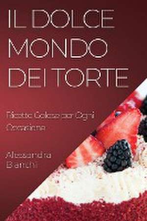 Il Dolce Mondo dei Torte de Alessandra Bianchi