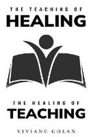 The teaching of healing and the healing of teaching de Viviane Golan