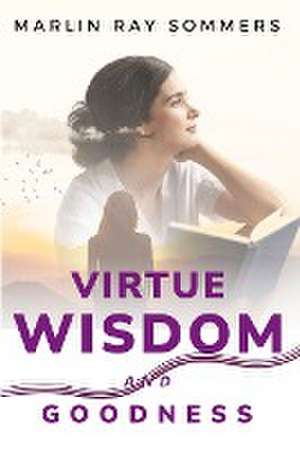 virtue, wisdom and goodness de Marlin Ray Sommers