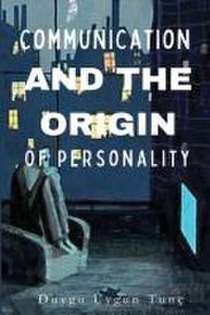 Communication and the Origin of Personality de Duygu Uygun Tunç