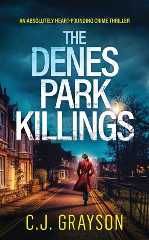 THE DENES PARK KILLINGS an absolutely heart-pounding crime thriller de C. J. Grayson