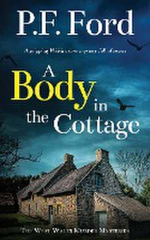 A BODY IN THE COTTAGE a gripping Welsh crime mystery full of twists de P. F. Ford