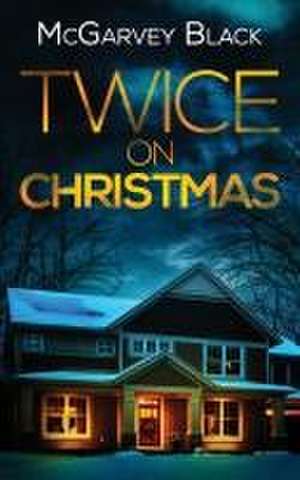 TWICE ON CHRISTMAS an unputdownable psychological thriller with an astonishing twist de Mcgarvey Black