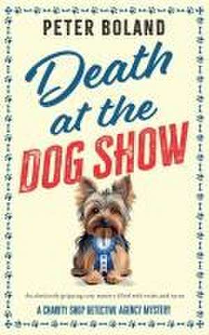 DEATH AT THE DOG SHOW de Peter Boland