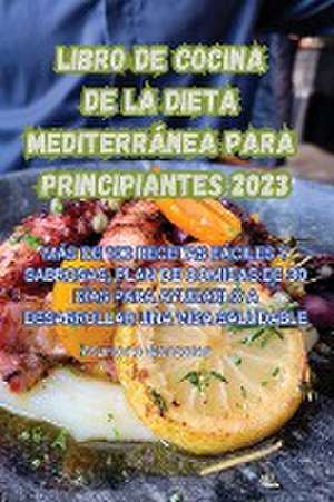 LIBRO DE COCINA DE LA DIETA MEDITERRÁNEA PARA PRINCIPIANTES 2023 de Mariano Gonzalez