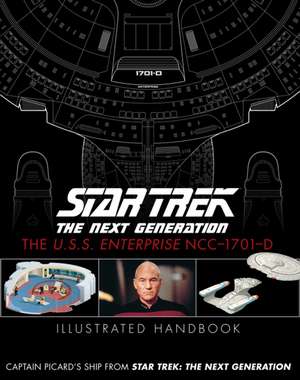 Star Trek the Next Generation: The U.S.S. Enterprise Ncc-1701-D Illustrated Handbook de Ben Robinson