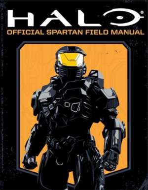 Halo: Official Spartan Field Manual de Kenneth Peters