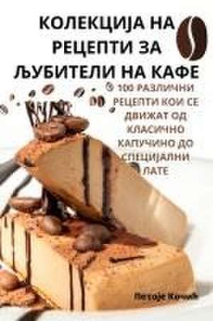 КОЛЕКЦИЈА НА РЕЦЕПТИ ЗА ЉУБИТЕЛИ НА КАФЕ de &