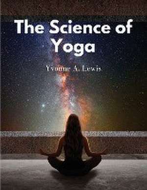 The Science of Yoga de Yvonne A. Lewis