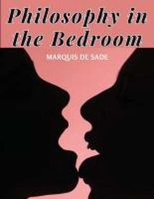 Philosophy in the Bedroom de Marquis De Sade